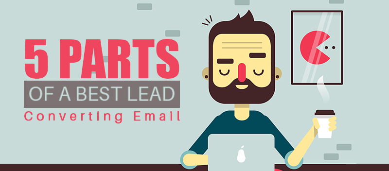 The 5 Parts of the Best Lead Converting Email [INFOGRAPHIC]