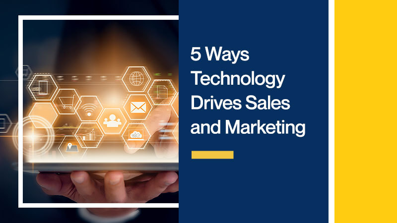 5 Ways Technology Drives Sales and Marketing