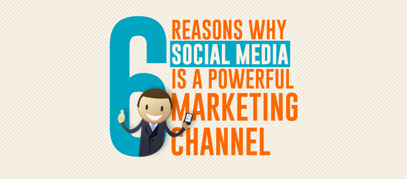 6 Reasons Why Social Media is a Powerful Marketing Channel [INFOGRAPHIC]