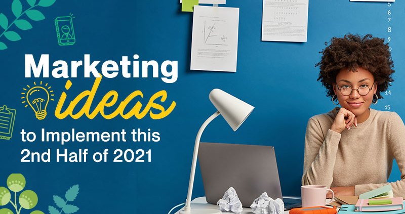 Marketing Ideas to Implement this Second Half of 2021