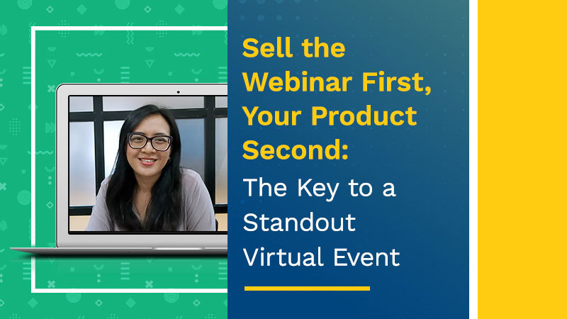 Sell the Webinar First, Your Product Second: The Key to a Standout Virtual Event