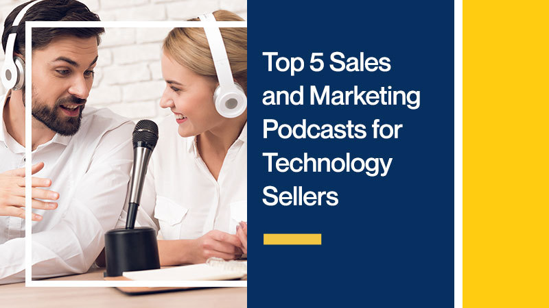 Top 5 Sales and Marketing Podcasts for Technology Sellers