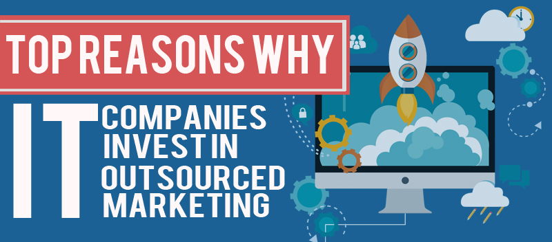 Top Reasons Why IT Companies Invest in Outsourced Marketing [INFOGRAPHIC]