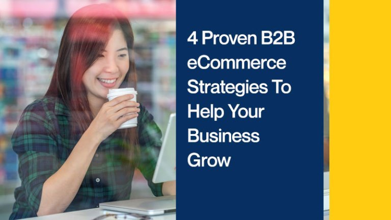 4 Proven B2B eCommerce Strategies To Help Your Business Grow