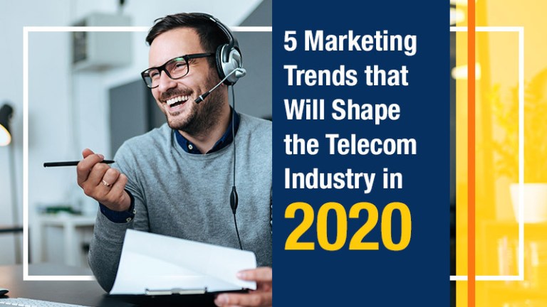 5 Marketing Trends That Will Shape The Telecom Industry in 2020