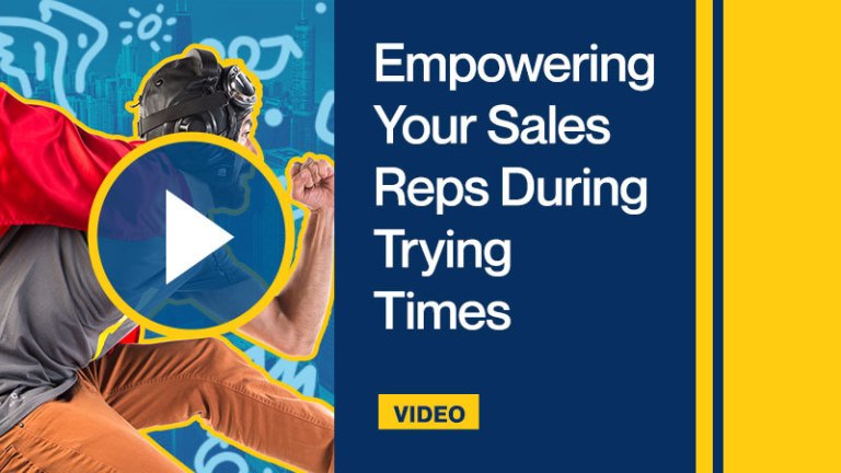 Empowering Your Sales Reps During Trying Times