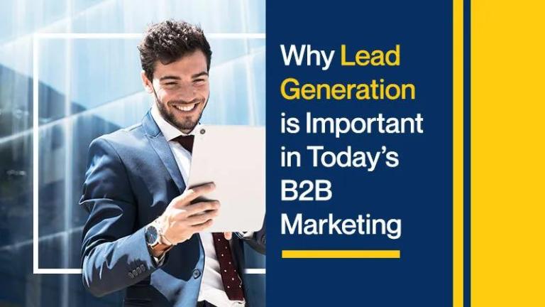 Why Lead Generation is Important in Today’s B2B Marketing